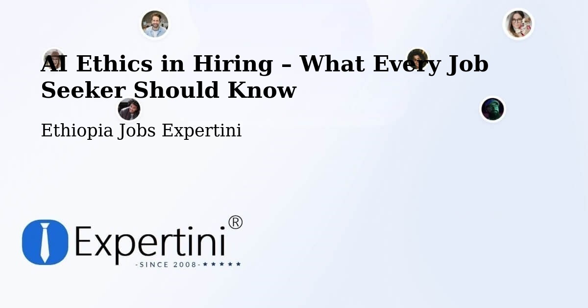 AI Ethics in Recruitment & Hiring – Burē - Burē, Ethiopia Jobs Expertini
