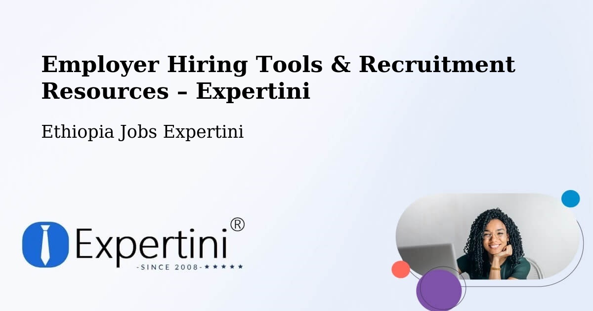 Employer Hiring Tools & Recruitment Resources – Burē - Burē, Ethiopia Jobs Expertini